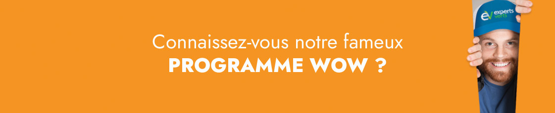Connaissez-vous notre fameuxPROGRAMME WOW ?